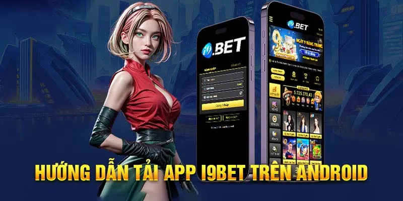 Tải app I9bet về android cực dễ dàngTải app I9bet về android cực dễ dàng