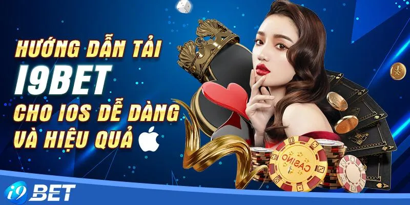 Tải app I9bet về IOS siêu nhanh và tiện lợi với 3 bước