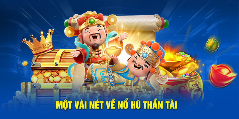 Đôi nét cơ bản về game Nổ Hũ Thần Tài