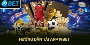 Tải App I9bet - Hướng Dẫn Thao Tác Đơn Giản Cho Tân Binh