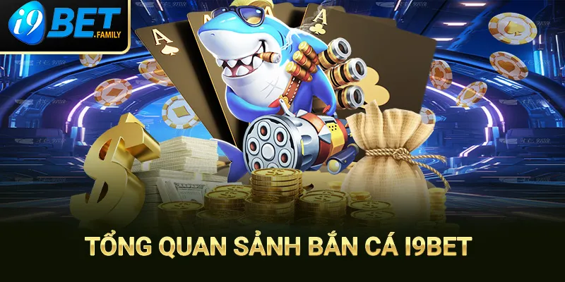 Sảnh cược bắn cá sống động và lôi cuốn cùng i9BET