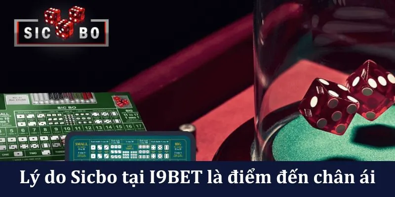 Vì sao nên lựa chọn chơi Sicbo tại I9BET?