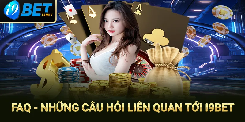 Giải đáp những thắc mắc liên quan tới I9BET